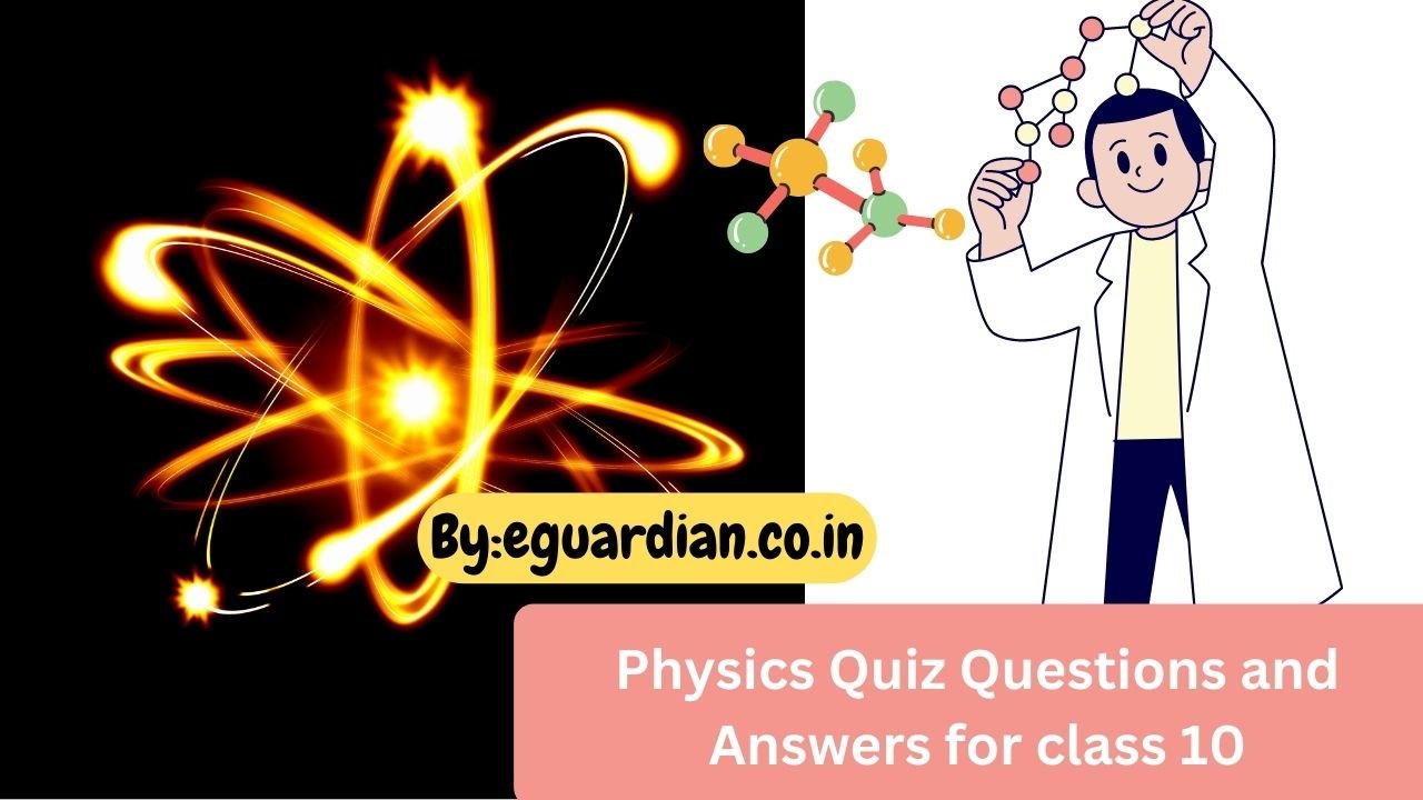 Physics Quiz Questions and Answers for class 10