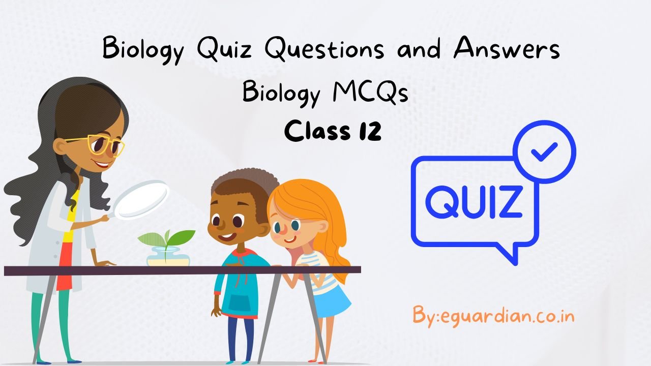Biology Quiz Questions and Answers for Class 12 | Biology MCQs
