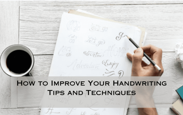 How to Improve Your Handwriting: Tips and Techniques