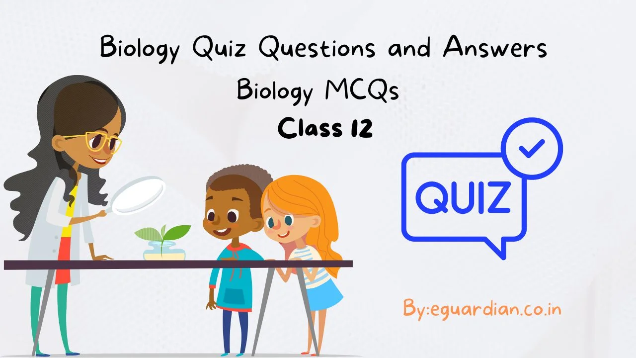 Biology Quiz Questions and Answers for Class 12 Biology MCQs