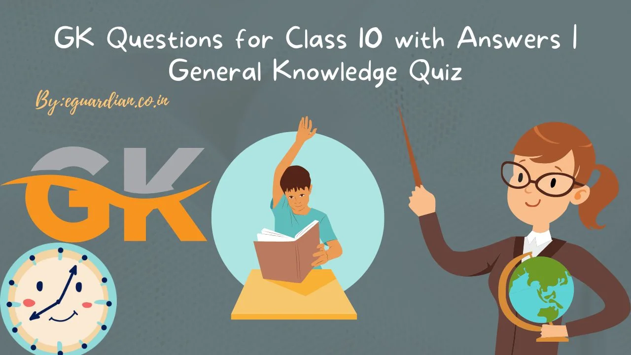 GK Questions for Class 10 with Answers General Knowledge Quiz