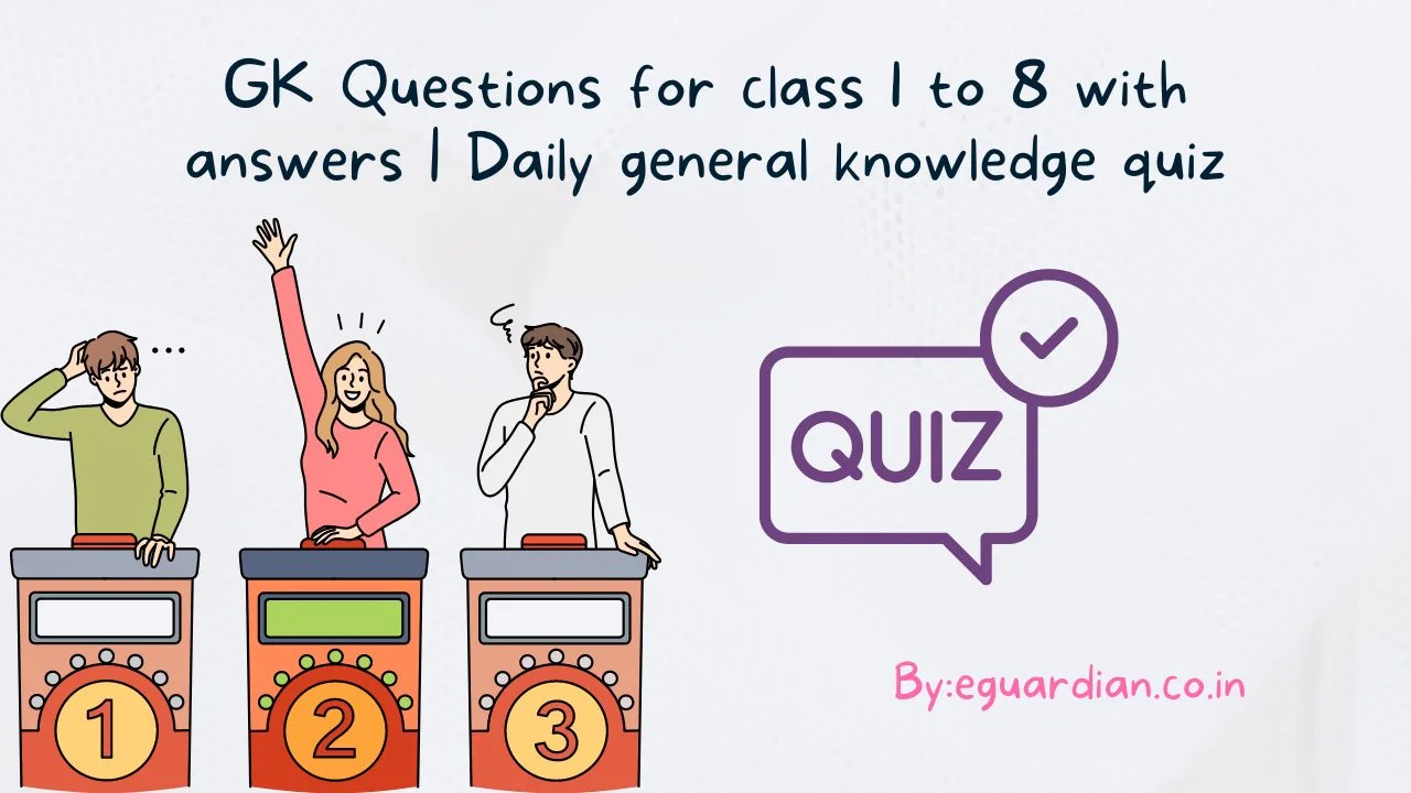 GK Questions for class 1 to 8 with answers Daily general knowledge quiz