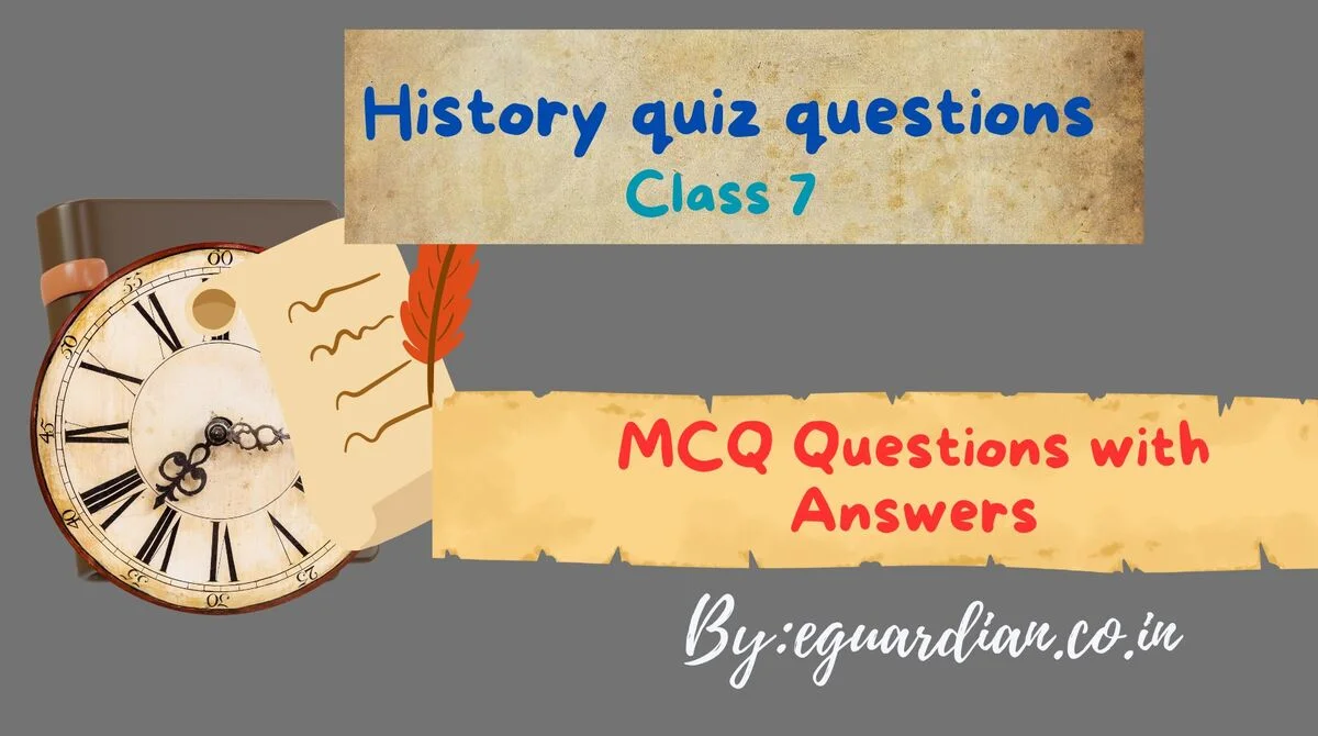 History quiz questions MCQ Questions for Class 7 History with Answers